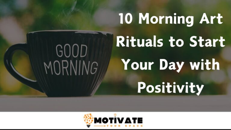 10 Morning Art Rituals to Start Your Day with Positivity