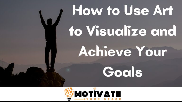 How to Use Art to Visualize and Achieve Your Goals